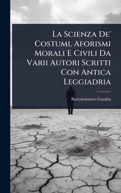 Cover La Scienza De' Costumi, Aforismi Morali E Civili Da Varii Autori Scritti Con Antica Leggiadria