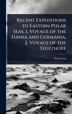 Cover Recent Expeditions to Eastern Polar Seas. 1, Voyage of the Hansa and Germania, 2, Voyage of the Tegethoff