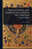Songs of Praise and Poems of Devotion in the Christian Centuries Songs of Praise and Poems of Devotion in the Christian Centuries