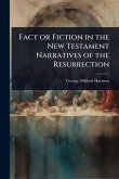 Fact or Fiction in the New Testament Narratives of the Resurrection