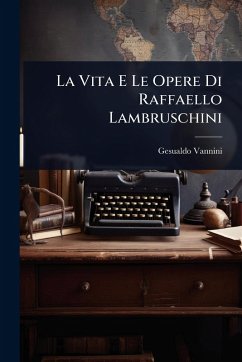 La Vita E Le Opere Di Raffaello Lambruschini - Vannini, Gesualdo La Vita E Le Opere Di Raffaello Lambruschini - Vannini, Gesualdo