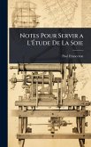 Notes Pour Servir a L'Ãtude De La Soie