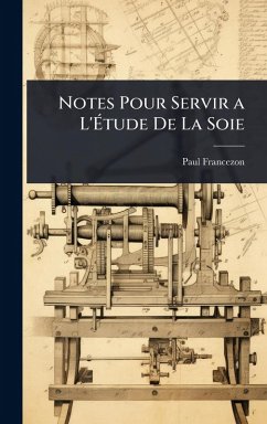 Notes Pour Servir a L'Ã‰tude De La Soie - Francezon, Paul