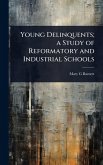 Young Delinquents; a Study of Reformatory and Industrial Schools