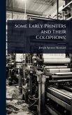 Some Early Printers and Their Colophons; Some Early Printers and Their Colophons;