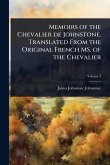 Memoirs of the Chevalier de Johnstone. Translated From the Original French MS. of the Chevalier Memoirs of the Chevalier de Johnstone. Translated From the Original French MS. of the Chevalier