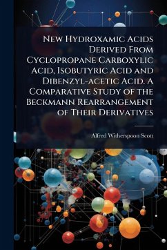New Hydroxamic Acids Derived From Cyclopropane Carboxylic Acid, Isobutyric Acid and Dibenzyl-acetic Acid. A Comparative Study of the Beckmann Rearrangement of Their Derivatives - Scott, Alfred Witherspoon