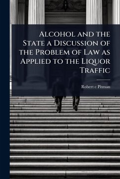 Cover Alcohol and the State a Discussion of the Problem of Law as Applied to the Liquor Traffic