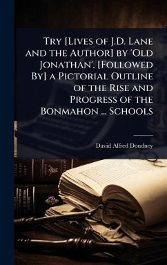 Cover Try [Lives of J.D. Lane and the Author] by 'Old Jonathan'. [Followed By] a Pictorial Outline of the Rise and Progress of the Bonmahon ... Schools