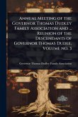 Annual Meeting of the Governor Thomas Dudley Family Association and ... Reunion of the Descendants of Governor Thomas Dudle, Volume no. 3 Annual Meeting of the Governor Thomas Dudley Family Association and ... Reunion of the Descendants of Governor Thomas Dudle, Volume no. 3