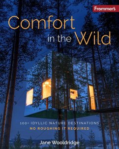 Frommer's Comfort in the Wild: 100+ Idyllic Nature Destinations, No Roughing It Required - Wooldridge, Jane