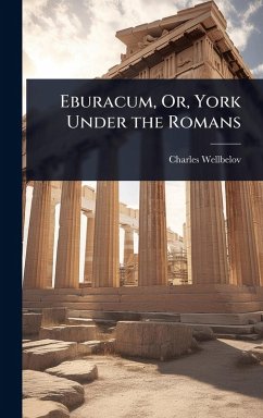 Cover Eburacum, Or, York Under the Romans
