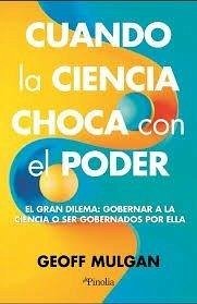 Cuando La Ciencia Choca Con El Poder - Mulgan, Geoff Cuando La Ciencia Choca Con El Poder - Mulgan, Geoff
