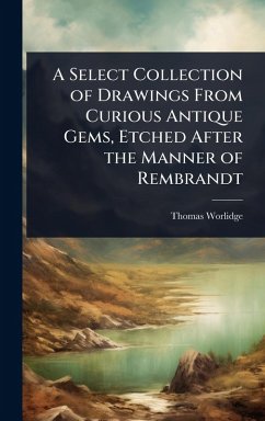 Cover A Select Collection of Drawings From Curious Antique Gems, Etched After the Manner of Rembrandt