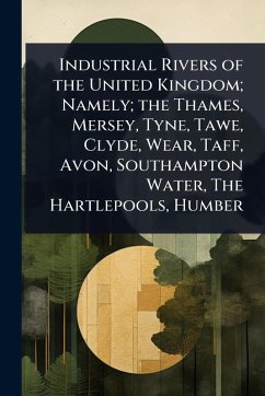 Cover Industrial Rivers of the United Kingdom; Namely; the Thames, Mersey, Tyne, Tawe, Clyde, Wear, Taff, Avon, Southampton Water, The Hartlepools, Humber