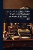 In Memoria Del Prof. Pasquale Sgrosso Morto Il 24 Marzo 1900 In Memoria Del Prof. Pasquale Sgrosso Morto Il 24 Marzo 1900