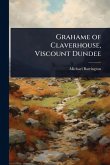 Grahame of Claverhouse, Viscount Dundee Grahame of Claverhouse, Viscount Dundee