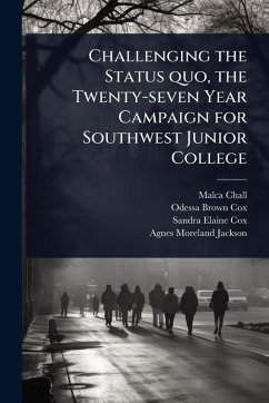 Cover Challenging the Status quo, the Twenty-seven Year Campaign for Southwest Junior College