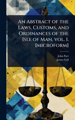 Cover An Abstract of the Laws, Customs, and Ordinances of the Isle of Man, vol. 1. [microform]