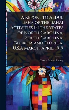 A Report to Abdul Baha of the Bahai Activities in the States of North Carolina, South Carolina, Georgia and Florida, U.S.A March-April, 1919 - Remey, Charles Mason