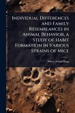 Individual Differences and Family Resemblances in Animal Behavior, a Study of Habit Formation in Various Strains of Mice Individual Differences and Family Resemblances in Animal Behavior, a Study of Habit Formation in Various Strains of Mice