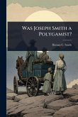 Was Joseph Smith a Polygamist? Was Joseph Smith a Polygamist?