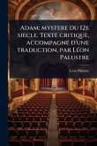 Adam; mystere du 12e siecle. Texte critique, accompagnÃ(c) d'une traduction, par LÃ(c)on Palustre Adam; mystere du 12e siecle. Texte critique, accompagnÃ(c) d'une traduction, par LÃ(c)on Palustre