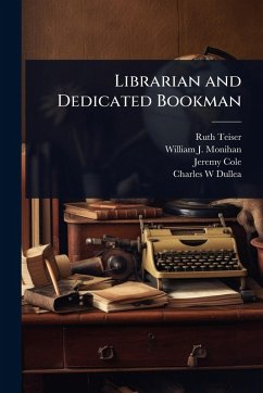 Librarian and Dedicated Bookman - Teiser, Ruth; Monihan, William J; Cole, Jeremy