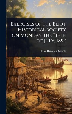 Cover Exercises of the Eliot Historical Society on Monday the Fifth of July, 1897