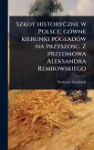 Szkoy historyczne w Polsce; gÃ3wne kierunki pogladÃ3w na przyszosc. Z przedmowa Aleksandra Rembowskiego Szkoy historyczne w Polsce; gÃ3wne kierunki pogladÃ3w na przyszosc. Z przedmowa Aleksandra Rembowskiego