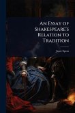 An Essay of Shakespeare's Relation to Tradition