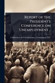 Report of the President's Conference on Unemployment .. Report of the President's Conference on Unemployment ..