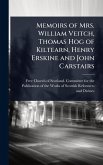 Memoirs of Mrs. William Veitch, Thomas Hog of Kiltearn, Henry Erskine and John Carstairs Memoirs of Mrs. William Veitch, Thomas Hog of Kiltearn, Henry Erskine and John Carstairs