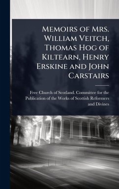 Cover Memoirs of Mrs. William Veitch, Thomas Hog of Kiltearn, Henry Erskine and John Carstairs