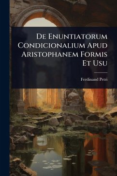 Cover De Enuntiatorum Condicionalium Apud Aristophanem Formis Et Usu