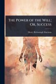 The Power of the Will; Or, Success