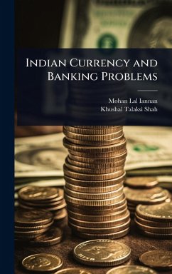 Indian Currency and Banking Problems - Iannan, Mohan Lal; Shah, Khushal Talaksi