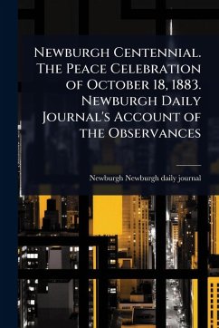 Cover Newburgh Centennial. The Peace Celebration of October 18, 1883. Newburgh Daily Journal's Account of the Observances