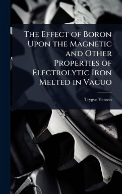 Cover The Effect of Boron Upon the Magnetic and Other Properties of Electrolytic Iron Melted in Vacuo