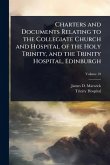 Charters and Documents Relating to the Collegiate Church and Hospital of the Holy Trinity, and the Trinity Hospital, Edinburgh