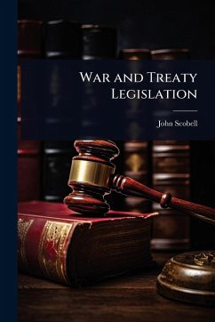 War and Treaty Legislation - Scobell, John War and Treaty Legislation - Scobell, John