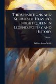 The Apparitions and Shrines of Heaven's Bright Queen in Legend, Poetry and History The Apparitions and Shrines of Heaven's Bright Queen in Legend, Poetry and History