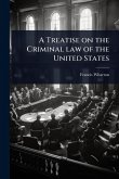 A Treatise on the Criminal law of the United States A Treatise on the Criminal law of the United States