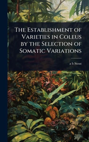 The Establishment of Varieties in Coleus by the Selection of Somatic Variations The Establishment of Varieties in Coleus by the Selection of Somatic Variations