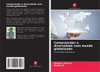 Compreender a diversidade num mundo globalizado Compreender a diversidade num mundo globalizado