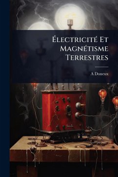 Ã‰lectricitÃ(c) Et MagnÃ(c)tisme Terrestres - Doneux, A.