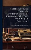 Sophie Arnould, D'Après Sa Correspondance Et Ses MÃ(c)moires InÃ(c)dits, Par E. Et J. De Goncourt