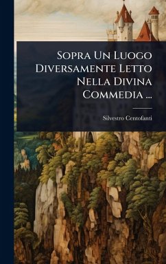 Sopra Un Luogo Diversamente Letto Nella Divina Commedia ... - Centofanti, Silvestro
