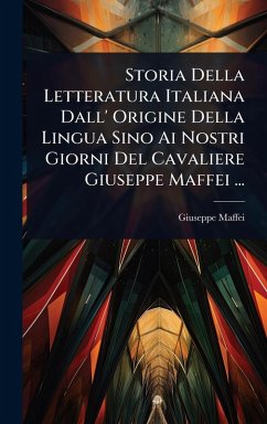 Storia Della Letteratura Italiana Dall' Origine Della Lingua Sino Ai Nostri Giorni Del Cavaliere Giuseppe Maffei ... Cover Storia Della Letteratura Italiana Dall' Origine Della Lingua Sino Ai Nostri Giorni Del Cavaliere Giuseppe Maffei ...