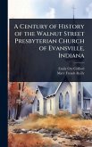 A Century of History of the Walnut Street Presbyterian Church of Evansville, Indiana A Century of History of the Walnut Street Presbyterian Church of Evansville, Indiana
